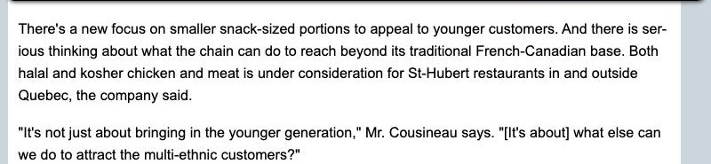 Two paragraphs of a 2011 National Post story: halal and kosher chicken and meat are under consideration for St-Hubert restaurants, the company said, and Mr. Cousineau asks what else the chain can do to attract multi-ethnic customers.